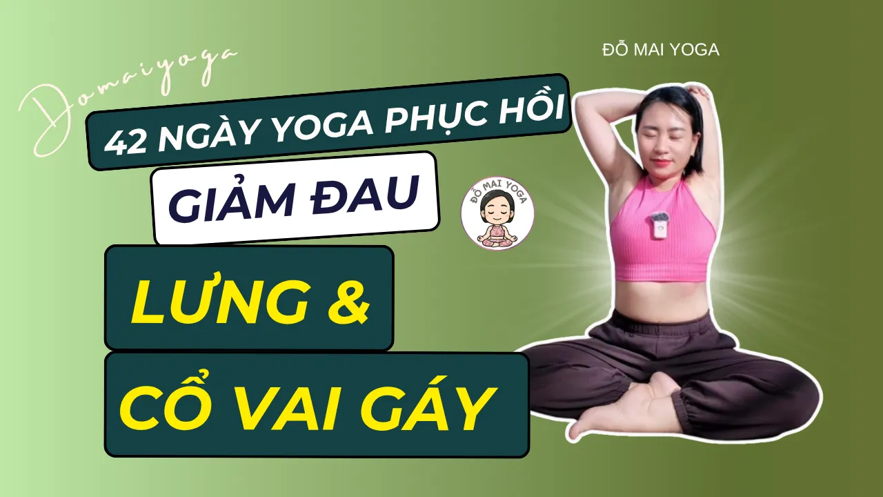 Combo 42 Ngày Yoga Phục Hồi Giảm Đau Lưng & Vai Gáy