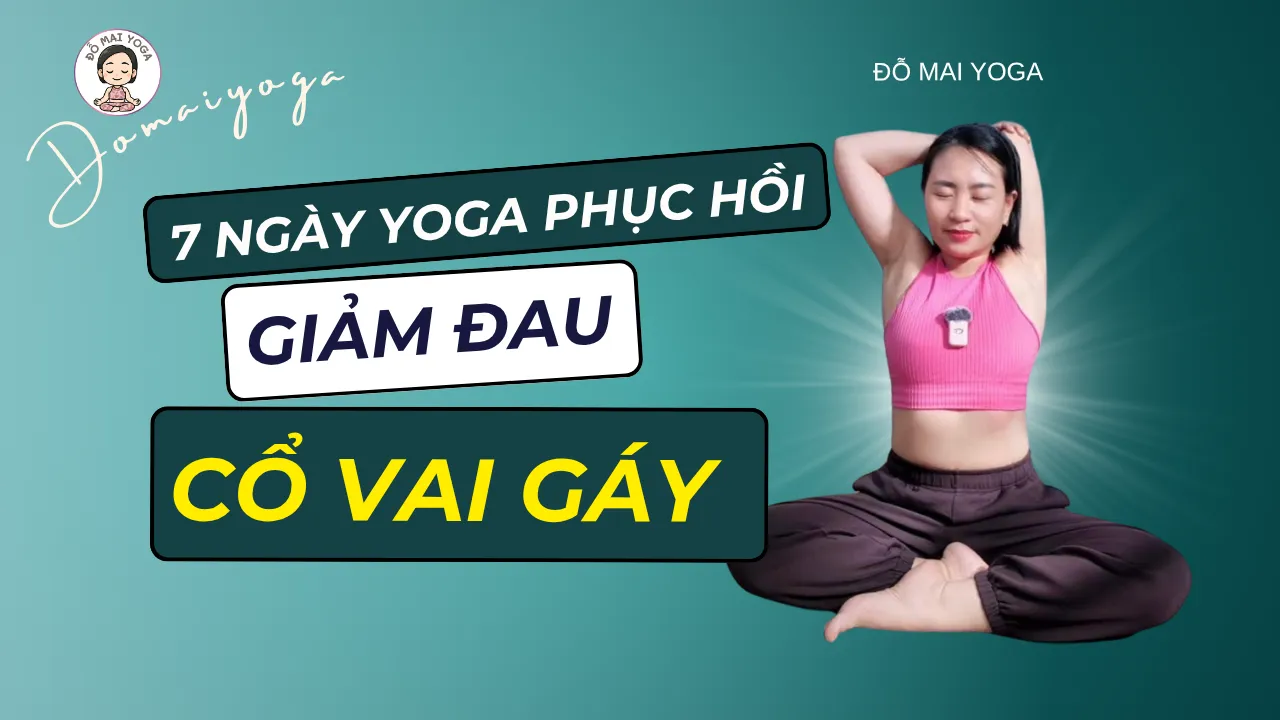 7 Ngày Yoga Phục Hồi Giảm Đau Cổ Vai Gáy