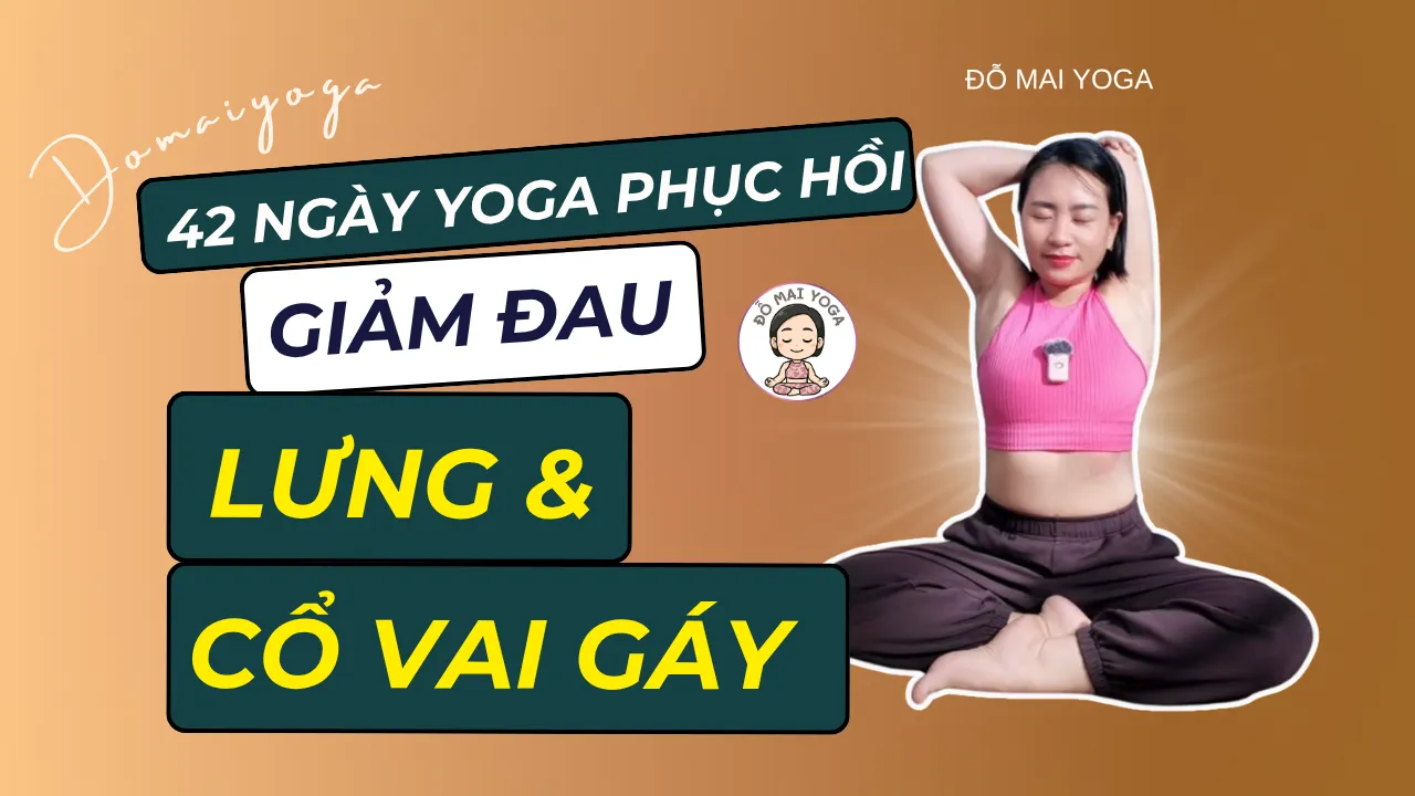 Combo 42 Ngày Yoga Phục Hồi Giảm Đau Lưng & Vai Gáy