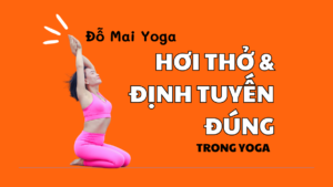 HƯỚNG DẪN HÍT THỞ VÀ ĐỊNH TUYẾN TRONG YOGA