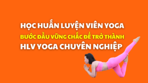 Học huấn luyện viên yoga chuyên nghiệp