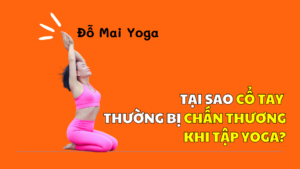 Tại sao cổ tay thường bị chấn thương khi tập Yoga?